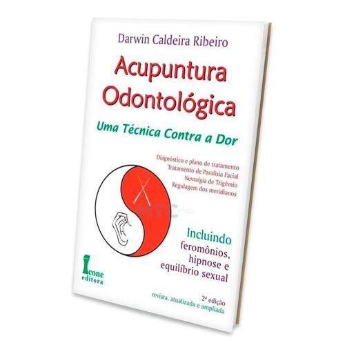 Acupuntura Odontológica: uma Técnica Contra a Dor - Darwin Caldeira Ribeiro - Editora Ícone