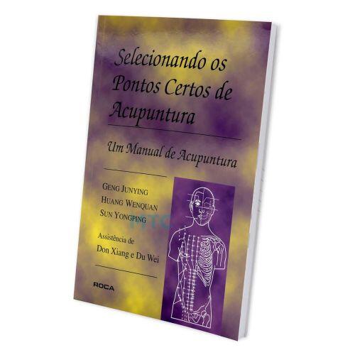 Selecionando os Pontos Certos de Acupuntura - Editora Roca